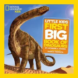 National Geographic Little Kids First Big Book of Dinosaurs - (National Geographic Little Kids First Big Books) by  Catherine Hughes (Hardcover)