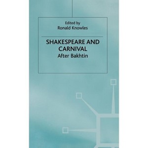 Shakespeare and Carnival - (Early Modern Literature in History) by  R Knowles (Hardcover) - 1 of 1