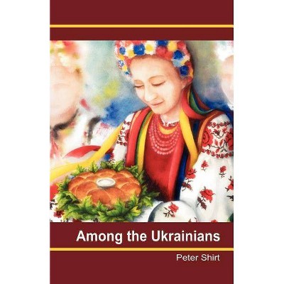 Among the Ukrainians - by  Peter Shirt (Paperback)