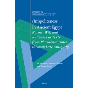 (Im)Politeness in Ancient Egypt - (Studies in Pragmatics) (Hardcover) - 1 of 1