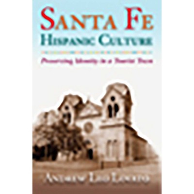 Santa Fe Hispanic Culture - by  Andrew Leo Lovato (Paperback)