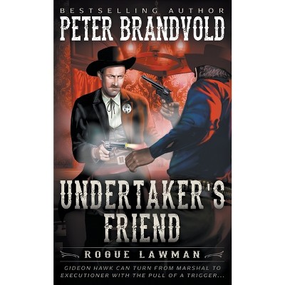 Undertaker's Friend - (Rogue Lawman) by  Peter Brandvold (Paperback)