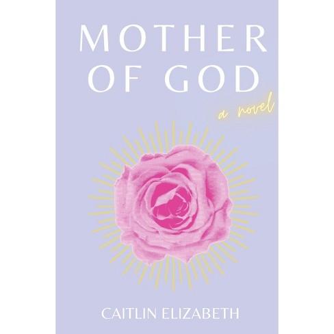 Mother of God - by  Caitlin Elizabeth (Paperback) - image 1 of 1