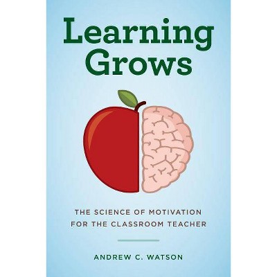 Learning Grows - (Teacher's Guide to the Learning Brain) by  Andrew C Watson (Paperback)