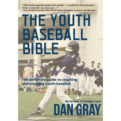 Youth Baseball Bible - by  Dan Gray (Paperback)