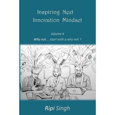 Inspiring Next Innovation Mindset - by  Ripi Singh (Paperback)