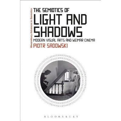 The Semiotics of Light and Shadows - (Bloomsbury Advances in Semiotics) by  Piotr Sadowski (Paperback)