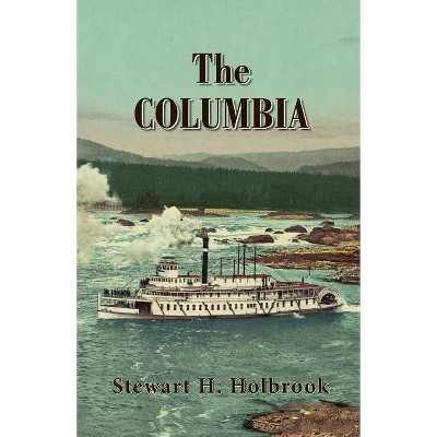 The Columbia - by  Stewart H Holbrook (Paperback)