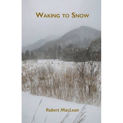 Waking to Snow - by  Robert MacLean (Paperback)