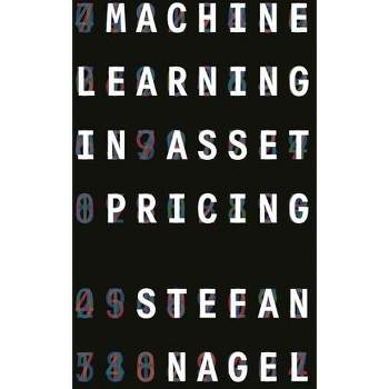 Machine Learning in Asset Pricing - (Princeton Lectures in Finance) by  Stefan Nagel (Hardcover)