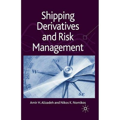 Shipping Derivatives and Risk Management - by  A Alizadeh & N Nomikos (Paperback)