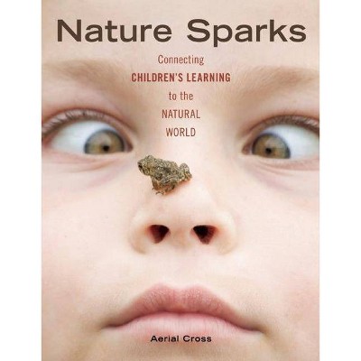 Nature Sparks - by  Aerial Cross (Paperback)