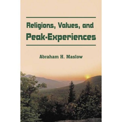 Religions, Values, and Peak-Experiences - by  Abraham H Maslow (Paperback)