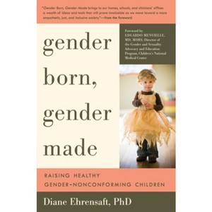 Gender Born, Gender Made - 3rd Edition by  Diane Ehrensaft (Paperback) - 1 of 1