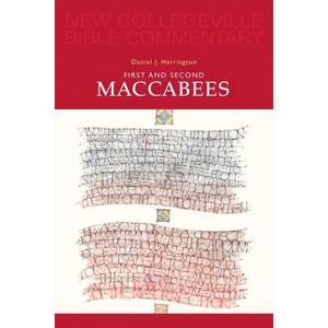 First and Second Maccabees - (New Collegeville Bible Commentary: Old Testament) by  Daniel Harrington (Paperback) - 1 of 1