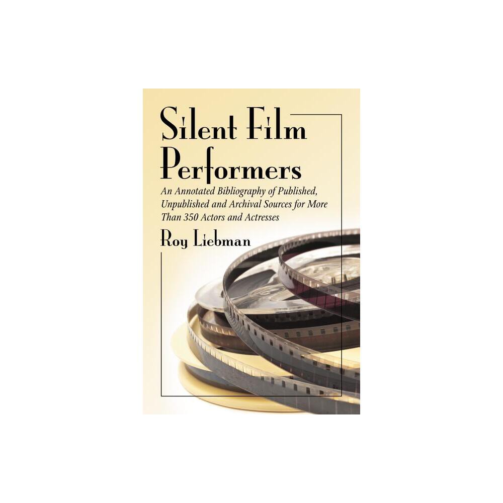 Silent Film Performers - by Roy Liebman (Paperback)