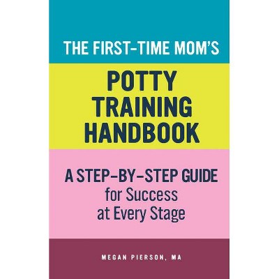 The First-Time Mom's Potty-Training Handbook - (First-Time Mom's Handbook) by  Megan Pierson (Paperback)