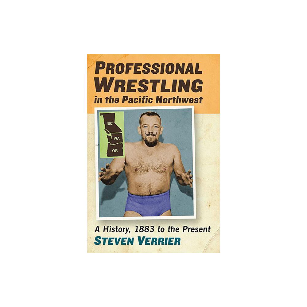 Professional Wrestling in the Pacific Northwest - by Steven Verrier (Paperback)