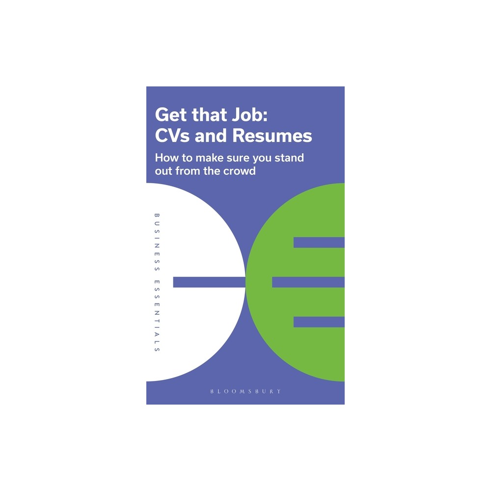 Get That Job: CVS and Resumes - (Business Essentials) by Bloomsbury Publishing (Paperback)