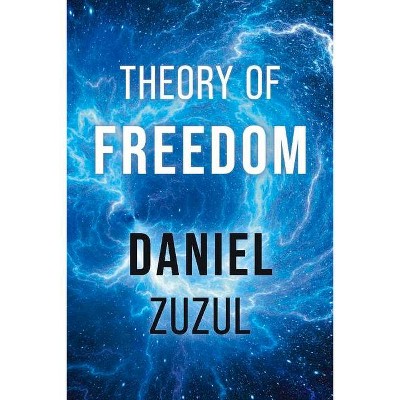 Theory of Freedom - by  Daniel Zuzul (Paperback)