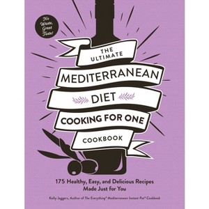 The Ultimate Mediterranean Diet Cooking for One Cookbook - (Ultimate for One Cookbooks) by  Kelly Jaggers (Paperback) - 1 of 1