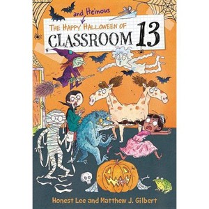 The Happy and Heinous Halloween of Classroom 13 - by  Honest Lee & Matthew J Gilbert (Paperback) - 1 of 1