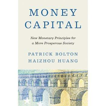 Money Capital - by  Patrick Bolton & Haizhou Huang (Hardcover)
