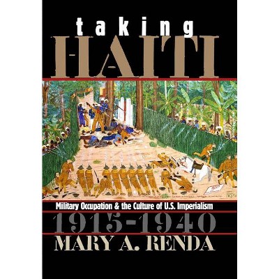 Taking Haiti - (Gender and American Culture) by  Mary A Renda (Paperback)