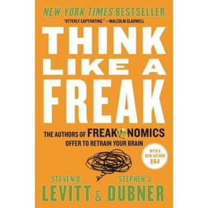 Think Like a Freak - by  Steven D Levitt & Stephen J Dubner (Paperback) - 1 of 1