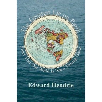 The Greatest Lie on Earth - by  Edward Hendrie (Paperback)