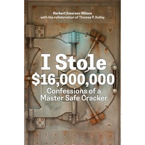 I Stole $16,000,000 - by  Herbert Emerson Wilson & Thomas P Kelley (Paperback) - 1 of 1