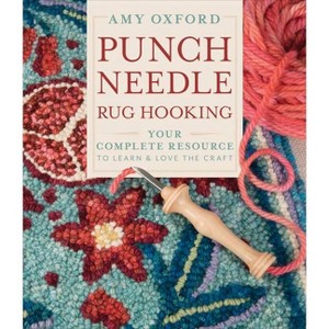 Punch Needle Rug Hooking - 2nd Edition by  Amy Oxford (Hardcover) - 1 of 1