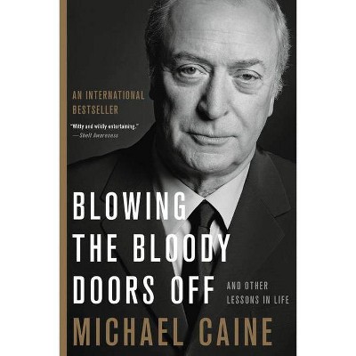 Blowing the Bloody Doors Off - by  Michael Caine (Paperback)