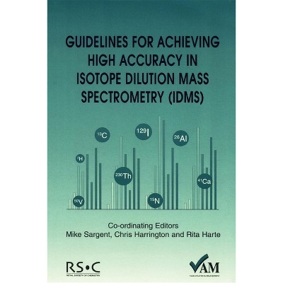 Guidelines for Achieving High Accuracy in Isotope Dilution Mass Spectrometry (Idms) - by  Peter Bedson (Paperback)