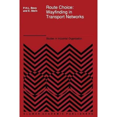 Route Choice: Wayfinding in Transport Networks - (Studies in Operational Regional Science) by  P H Bovy & E Stern (Paperback)