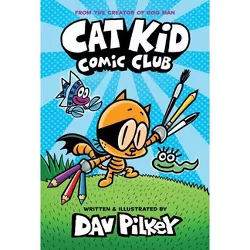 Cat Kid Comic Club - by Dav Pilkey (Hardcover)