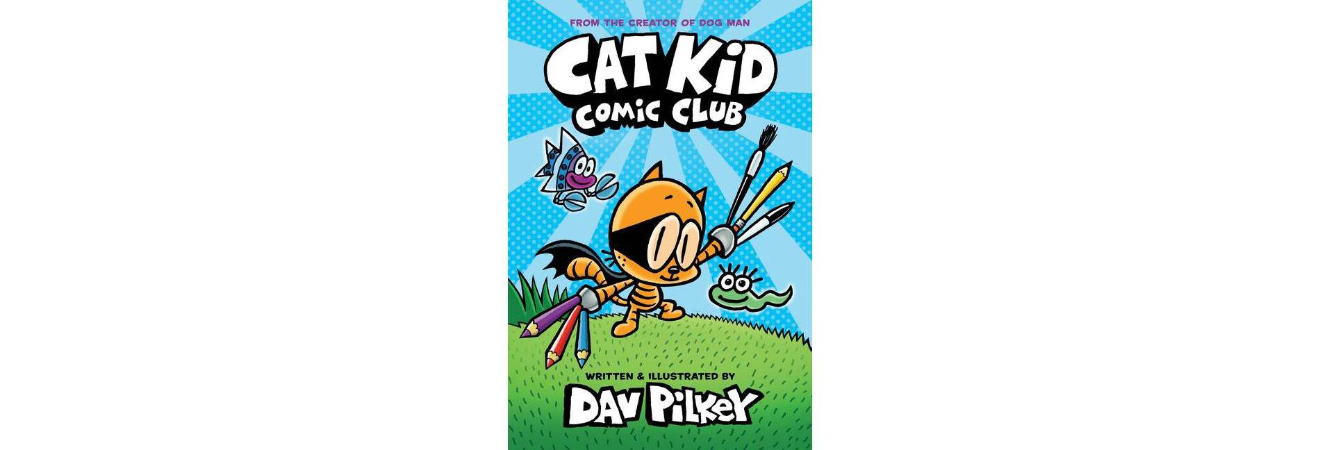 Cat Kid Comic Club - by Dav Pilkey (Hardcover)
