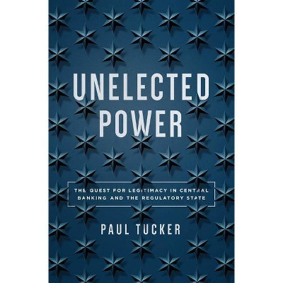 Unelected Power - by  Paul Tucker (Hardcover)