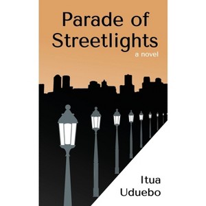 Parade of Streetlights - by  Itua Uduebo (Paperback) - 1 of 1