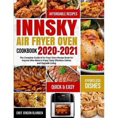 Innsky Air Fryer Oven Cookbook 2020-2021 - by  Chef Jenson Blarden (Paperback)