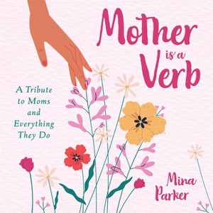 Mother Is a Verb - by  Mina Parker (Paperback) - 1 of 1