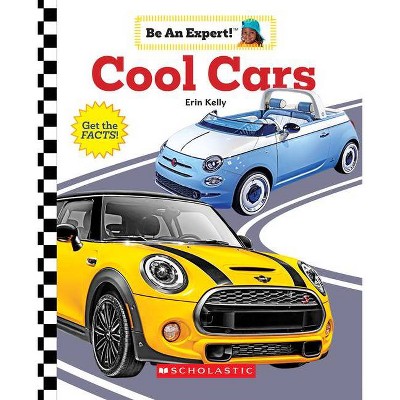 Cool Cars (Be an Expert!) - by  Erin Kelly (Paperback)