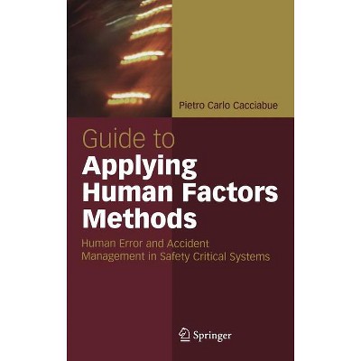Guide to Applying Human Factors Methods - (Springer Professional Computing S) by  Carlo Cacciabue (Hardcover)