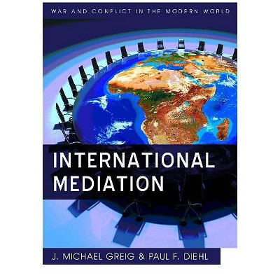 International Mediation - (War and Conflict in the Modern World) by  Paul F Diehl & J Michael Greig (Paperback)