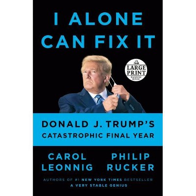 I Alone Can Fix It - Large Print by  Carol Leonnig & Philip Rucker (Paperback)