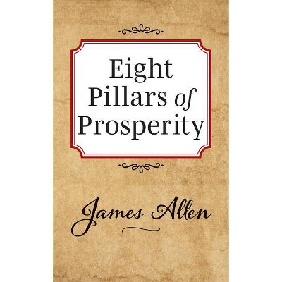 Eight Pillars of Prosperity - by  James Allen (Paperback)