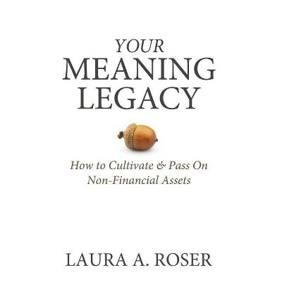 Your Meaning Legacy - by  Laura a Roser (Hardcover)