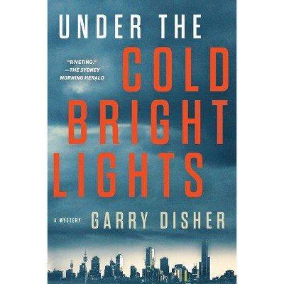 Under the Cold Bright Lights - by  Garry Disher (Paperback)