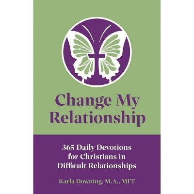 Change My Relationship - by  Karla Downing (Paperback)