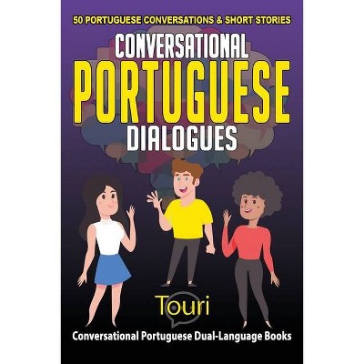 Conversational Portuguese Dialogues - (Conversational Portuguese Dual Language Books) 2nd Edition by  Touri Language Learning (Paperback)